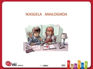IKASGELA ANALOGIKOA
 