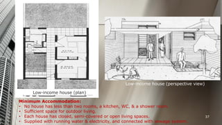 Low-income house (perspective view)

Low-income house (plan)
Minimum Accommodation:
• No house has less than two rooms, a kitchen, WC, & a shower room.
• Sufficient space for outdoor living.
• Each house has closed, semi-covered or open living spaces.
• Supplied with running water & electricity, and connected with sewage system.

37

 