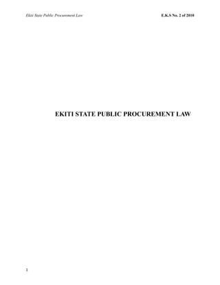Ekiti State Public Procurement Law E.K.S No. 2 of 2010
EKITI STATE PUBLIC PROCUREMENT LAW
1
 