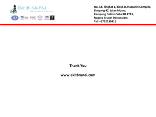 Thank You
www.ekitbrunei.com
 