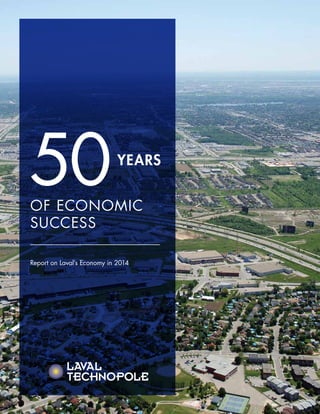 50YEARS
Report on Laval’s Economy in 2014
OF ECONOMIC
SUCCESS
 