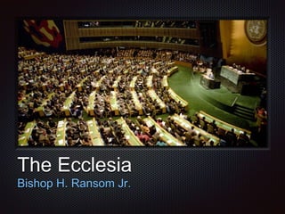 Text
The Ecclesia
Bishop H. Ransom Jr.
 