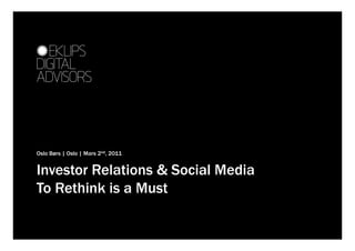 Oslo Børs | Oslo | Mars 2nd, 2011


Investor Relations & Social Media
To Rethink is a Must
 