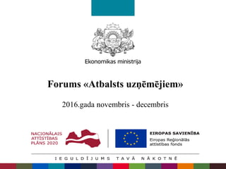 Forums «Atbalsts uzņēmējiem»
2016.gada novembris - decembris
 