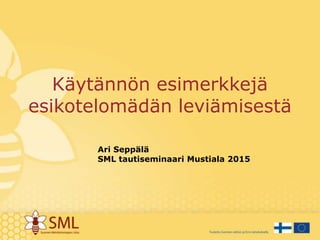 Käytännön esimerkkejä
esikotelomädän leviämisestä
Ari Seppälä
SML tautiseminaari Mustiala 2015
 