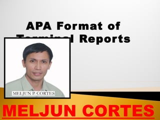 APA Format of
Terminal Reports
MELJUN CORTES
 