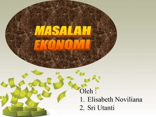 Oleh :
1. Elisabeth Noviliana
2. Sri Utanti
 