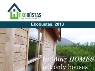 Ekobustas, 2013

building HOMES
not only houses
®

 