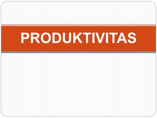 PRODUKTIVITAS
 
