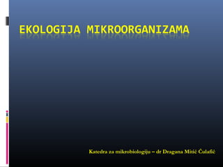 Katedra za mikrobiologiju – dr Dragana Mitić Ćulafić
 