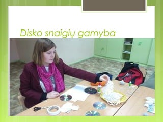Disko snaigių gamyba
 