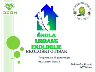 EKOLOŠKI OTISAK Program za II generaciju 01.04.2010. Nikšić Aleksandar Perović NVO Ozon 