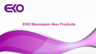EKO Mannequin New Products
 