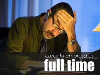 crear tu empresa es

full time
 