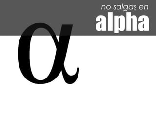 no salgas en

alpha
 
