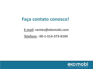 Faça contato conosco!
E-mail: ventes@ekomobi.com
Telefone : 00-1-514-373-8104
 