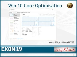 13
Win 10 Core Optimisation
demo: 630_multikernel3.TXT
 