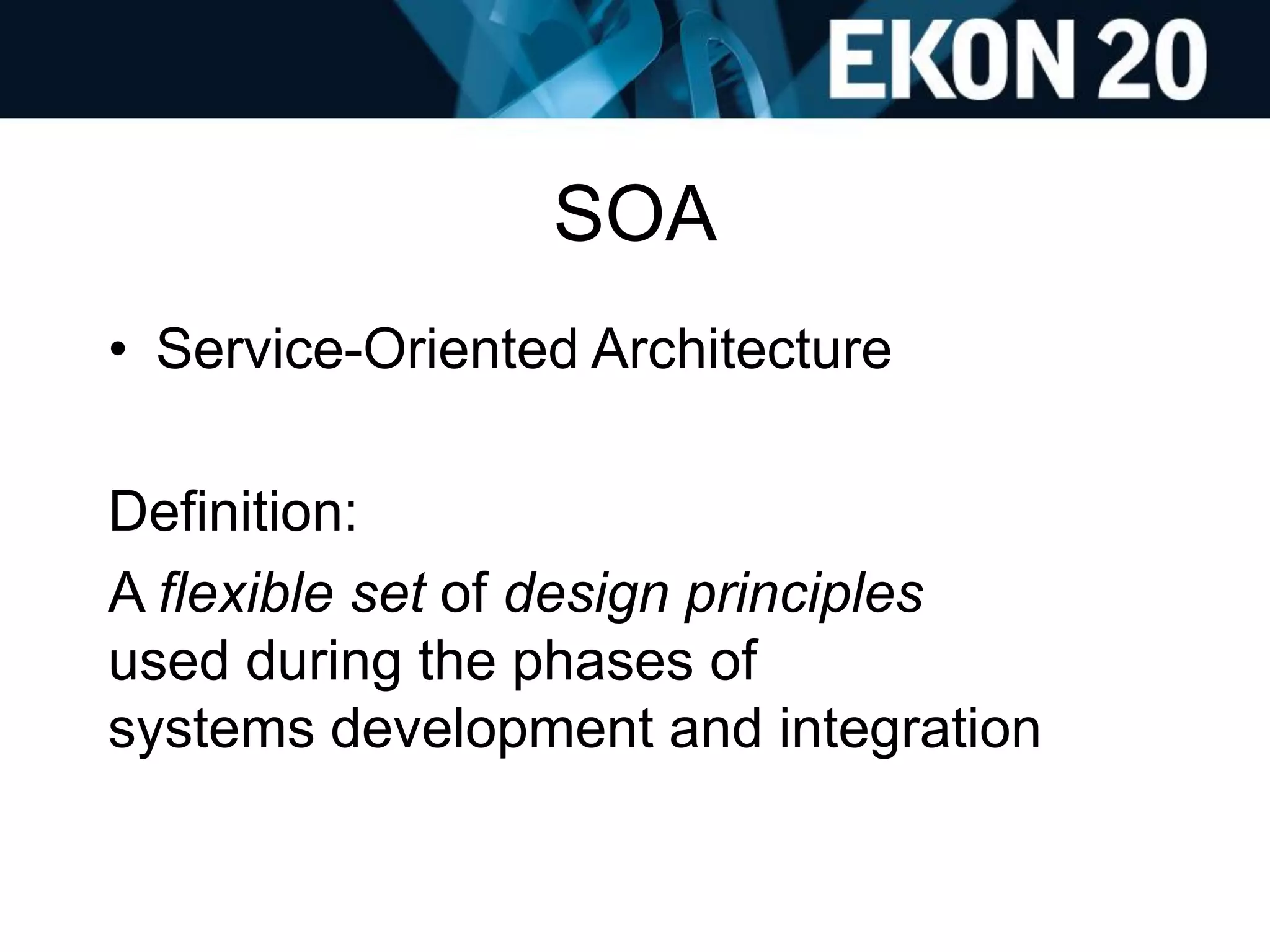 SOA
• Service-Oriented Architecture
Definition:
A flexible set of design principles
used during the phases of
systems development and integration
 