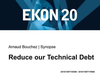 Arnaud Bouchez | Synopse
Reduce our Technical Debt
20161108T154500 - 20161108T170000
 