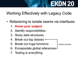 Working Effectively with Legacy Code
• Refactoring to isolate seams via interfaces
1. Know your subject
2. Identify respon...