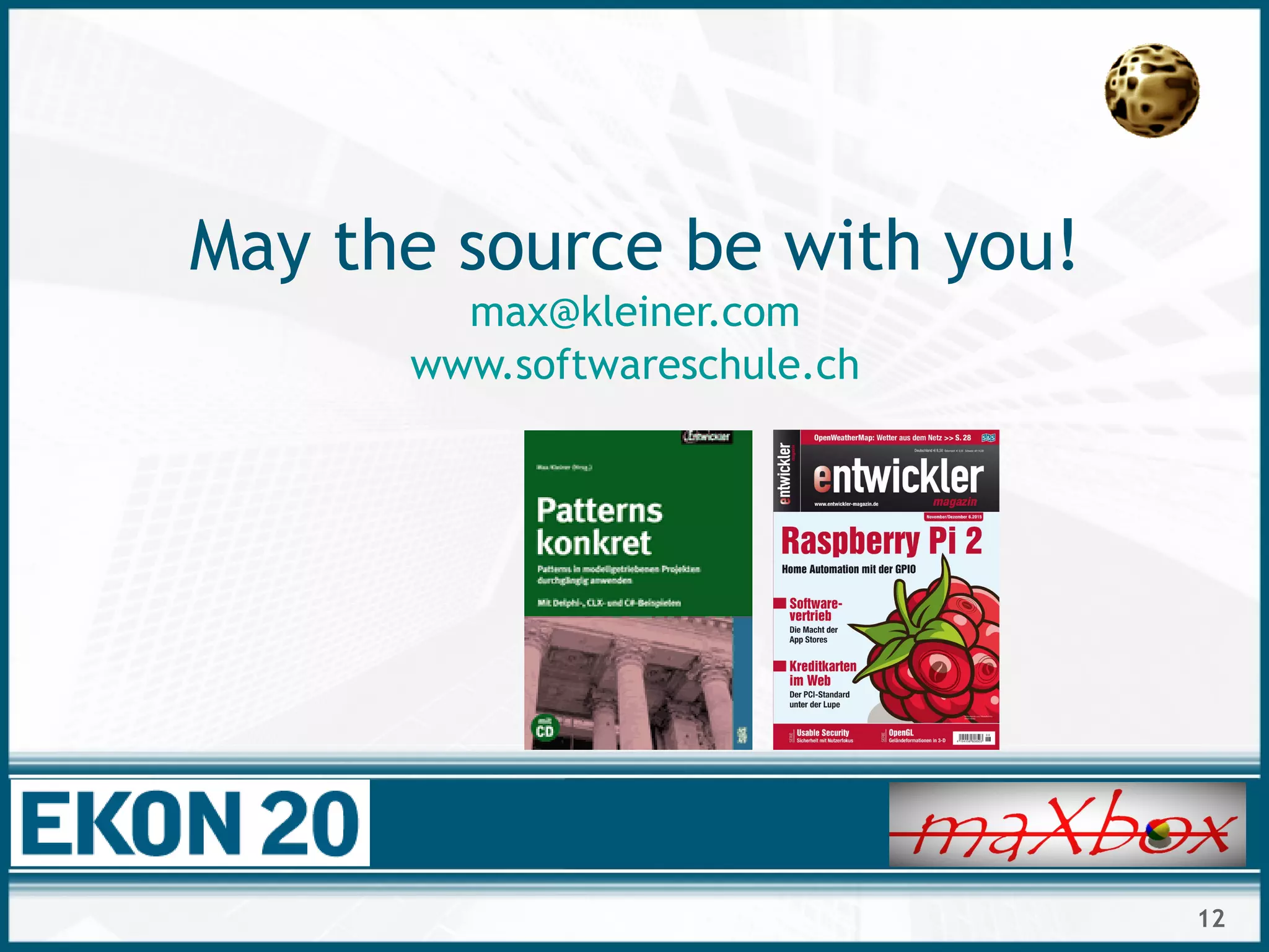 12
May the source be with you!
max@kleiner.com
www.softwareschule.ch
 
