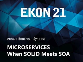 Microservices - SOLID meets SOA
Arnaud Bouchez - Synopse
MICROSERVICES
When SOLID Meets SOA
 