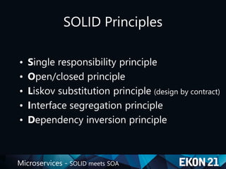 Microservices - SOLID meets SOA
SOLID Principles
• Single responsibility principle
• Open/closed principle
• Liskov substitution principle (design by contract)
• Interface segregation principle
• Dependency inversion principle
 