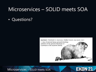 Microservices - SOLID meets SOA
Microservices – SOLID meets SOA
• Questions?
 