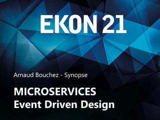 Microservices – Event Driven Systems
Arnaud Bouchez - Synopse
MICROSERVICES
Event Driven Design
 