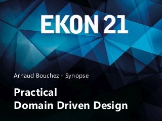 Practical DDD
Arnaud Bouchez - Synopse
Practical
Domain Driven Design
 