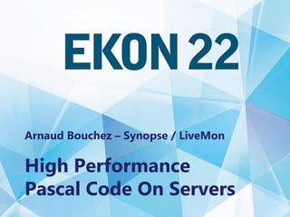 High Performance Pascal Code On Servers
Arnaud Bouchez – Synopse / LiveMon
High Performance
Pascal Code On Servers
 