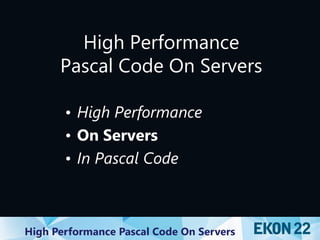 High Performance Object Pascal Code on Servers (at EKON 22) | PDF