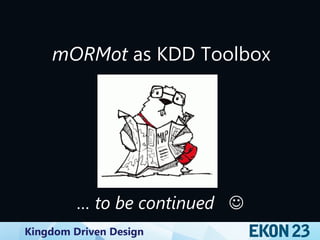 Kingdom Driven Design
mORMot as KDD Toolbox
… to be continued 
 
