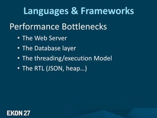 Languages & Frameworks
Performance Bottlenecks
• The Web Server
• The Database layer
• The threading/execution Model
• The RTL (JSON, heap…)
 