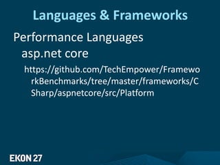 Languages & Frameworks
Performance Languages
asp.net core
https://github.com/TechEmpower/Framewo
rkBenchmarks/tree/master/frameworks/C
Sharp/aspnetcore/src/Platform
 