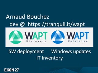 Arnaud Bouchez
dev @ https://tranquil.it/wapt
SW deployment Windows updates
IT Inventory
 