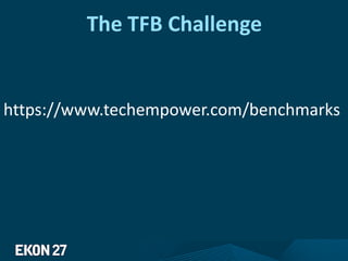 The TFB Challenge
https://www.techempower.com/benchmarks
 