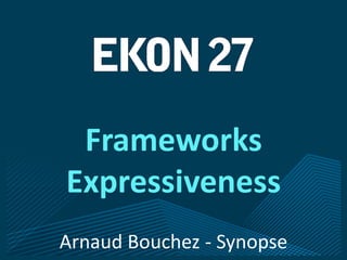 Arnaud Bouchez - Synopse
Frameworks
Expressiveness
 