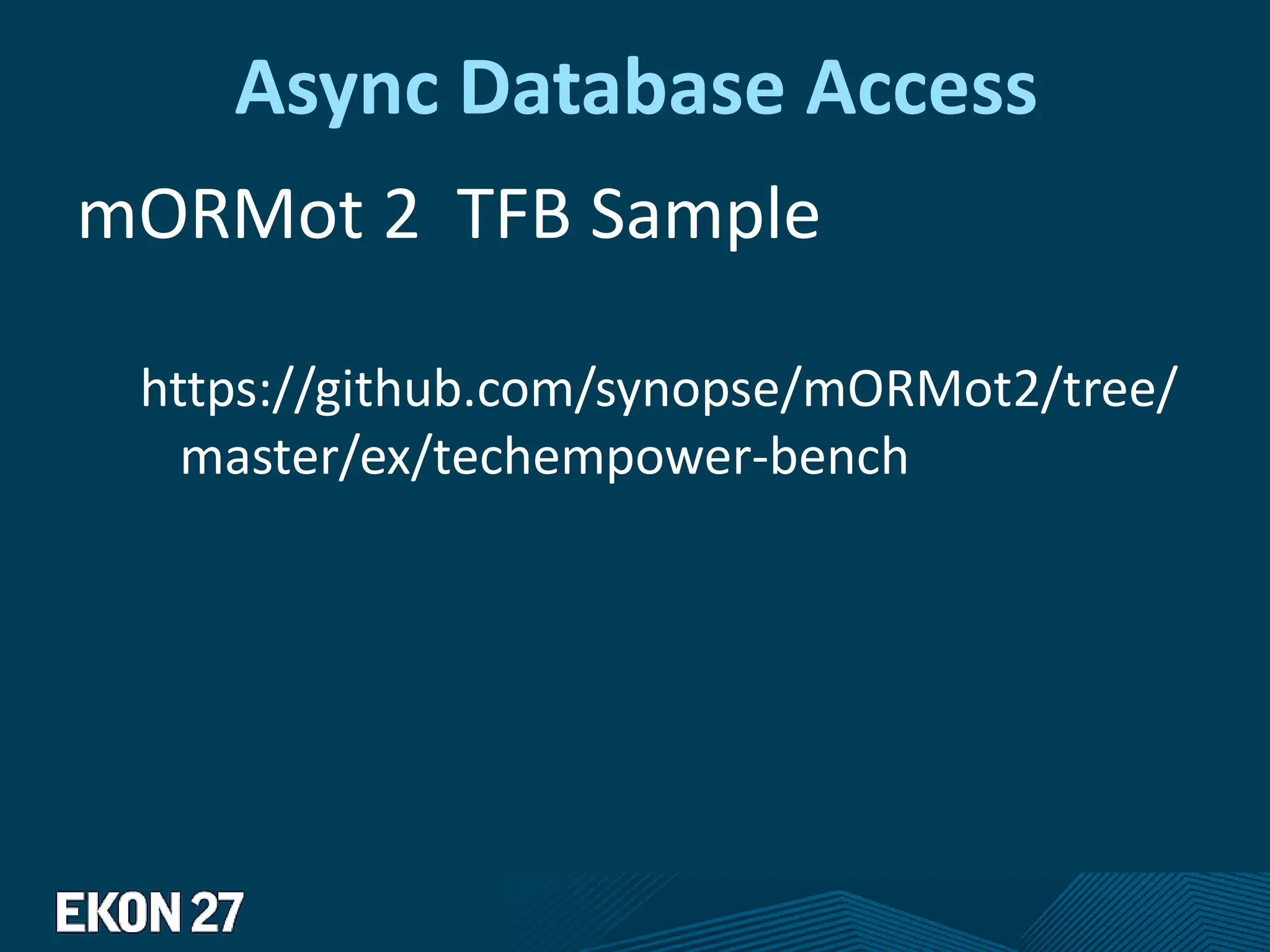 Async Database Access
mORMot 2 TFB Sample
https://github.com/synopse/mORMot2/tree/
master/ex/techempower-bench
 