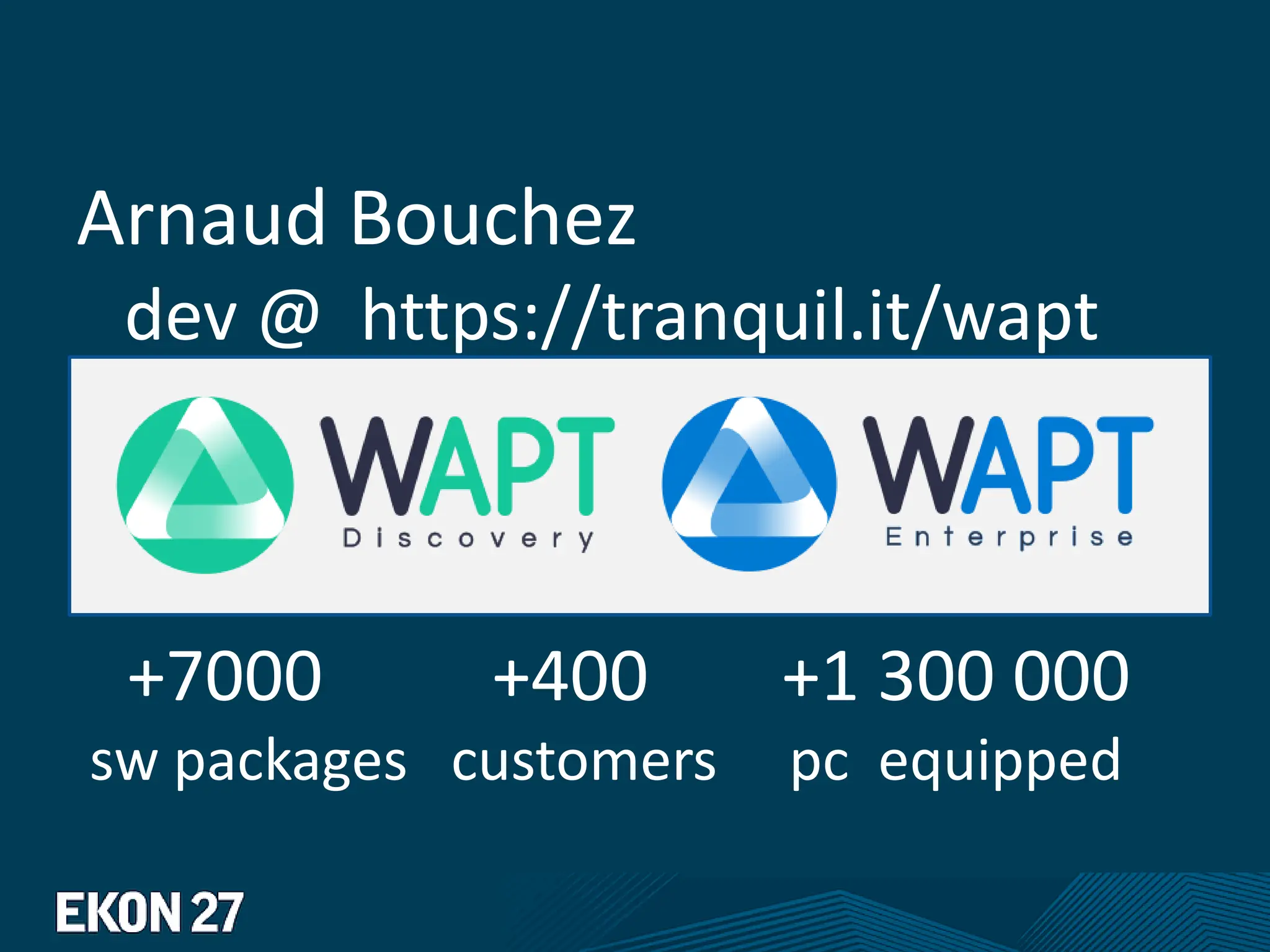 Arnaud Bouchez
dev @ https://tranquil.it/wapt
+7000 +400 +1 300 000
sw packages customers pc equipped
 