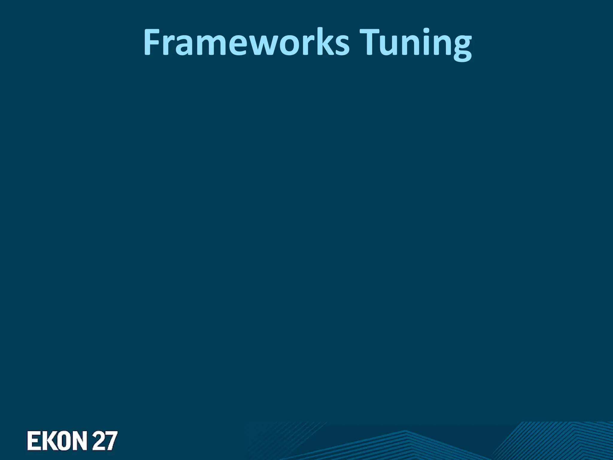Frameworks Tuning
 