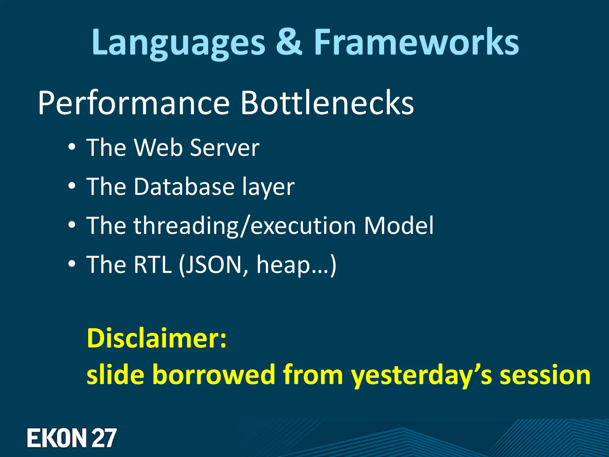 Languages & Frameworks
Performance Bottlenecks
• The Web Server
• The Database layer
• The threading/execution Model
• The RTL (JSON, heap…)
Disclaimer:
slide borrowed from yesterday’s session
 