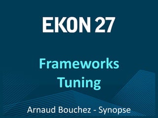 Arnaud Bouchez - Synopse
Frameworks
Tuning
 