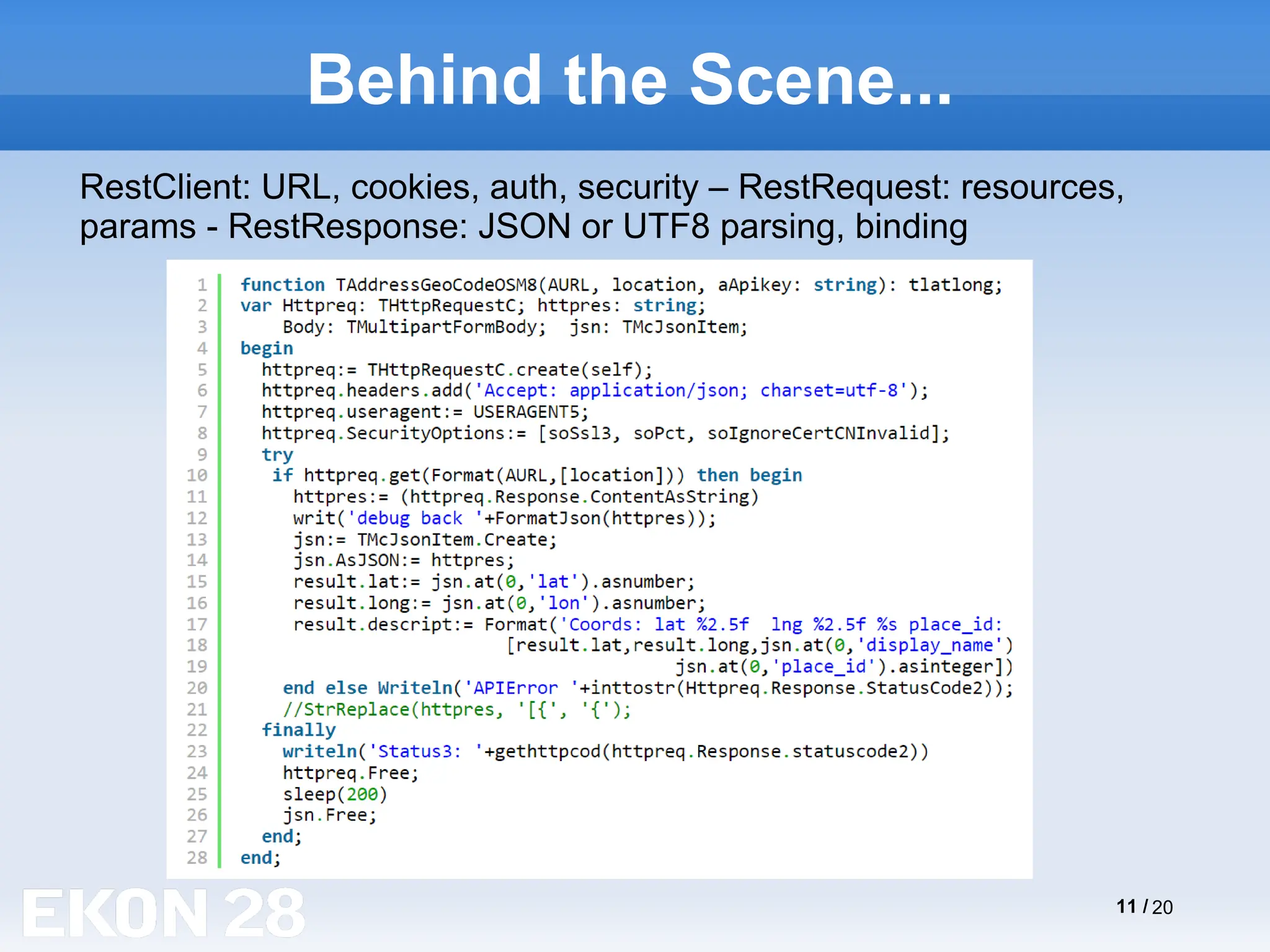11 / 20
Behind the Scene...
RestClient: URL, cookies, auth, security – RestRequest: resources,
params - RestResponse: JSON or UTF8 parsing, binding
 
