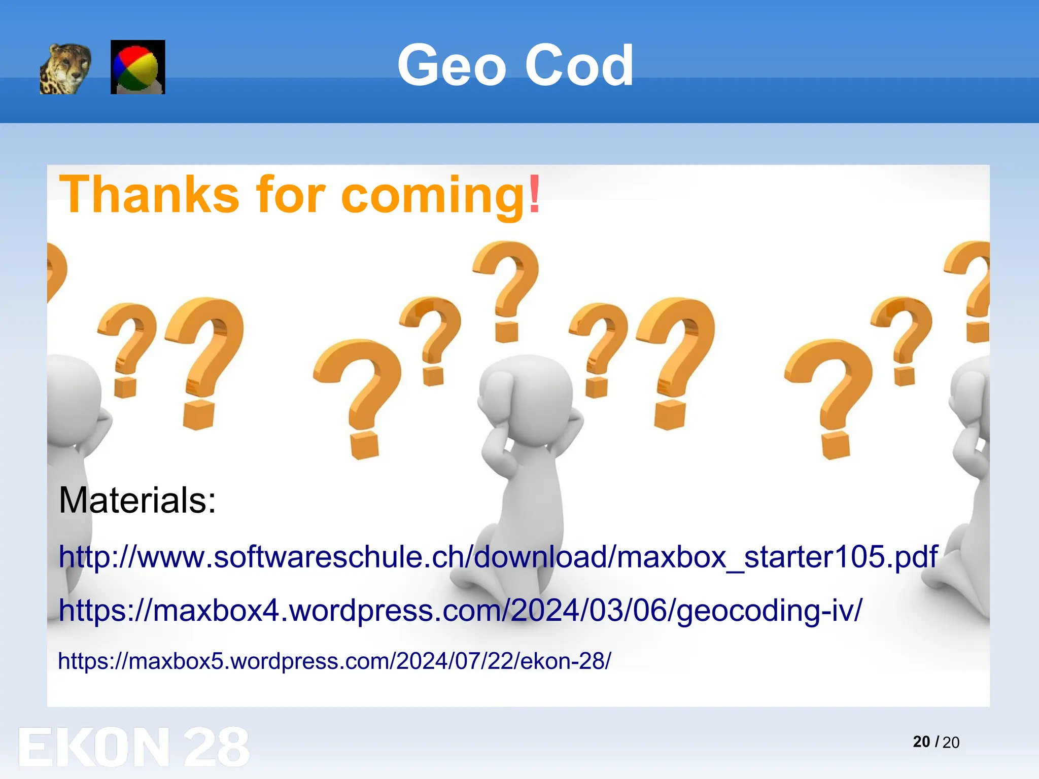 20 / 20
Geo Cod
Thanks for coming!
Materials:
http://www.softwareschule.ch/download/maxbox_starter105.pdf
https://maxbox4.wordpress.com/2024/03/06/geocoding-iv/
https://maxbox5.wordpress.com/2024/07/22/ekon-28/
 