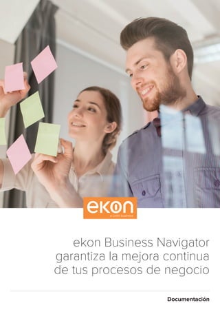 ekon Business Navigator
garantiza la mejora continua
de tus procesos de negocio
Documentación
 