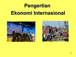 6
PengertianPengertian
Ekonomi InternasionalEkonomi Internasional
 