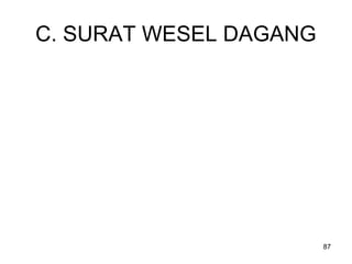 C. SURAT WESEL DAGANG
87
 