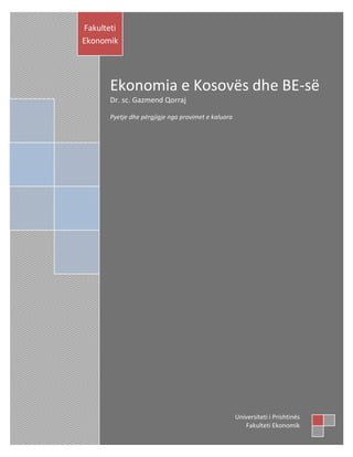 Ekonomia e Kosovës dhe BE-së
Dr. sc. Gazmend Qorraj
Pyetje dhe përgjigje nga provimet e kaluara
Fakulteti
Ekonomik
Universiteti i Prishtinës
Fakulteti Ekonomik
 