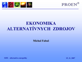 OZE – alternatíva energetiky EKONOMIKA ALTERNATÍVNYCH  ZDROJOV Michal Fabuš 